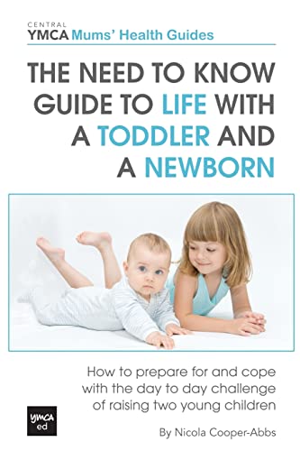 The Need to Know Guide to Life With a Toddler and a Newborn: How to...