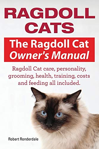 Ragdoll Cats. The Ragdoll Cat Owners Manual. Ragdoll Cat care,...