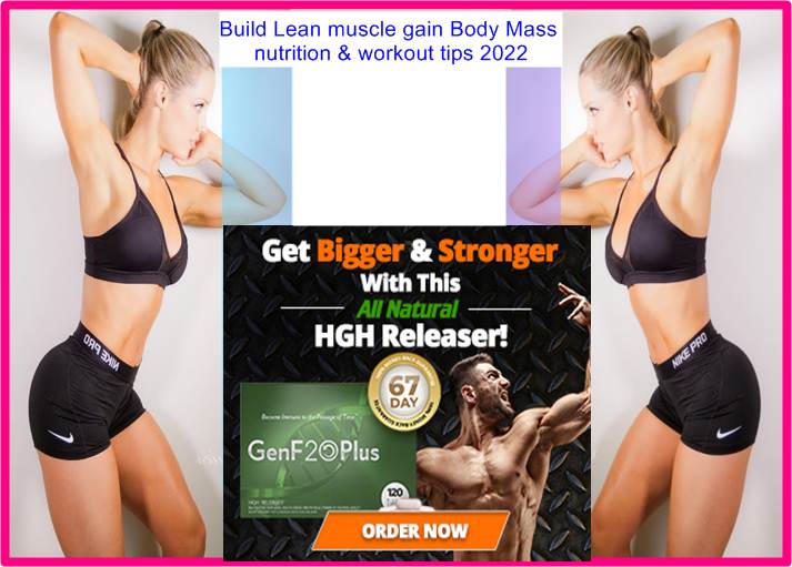 Build Lean muscle gain Body Mass nutrition & workout tips 2023