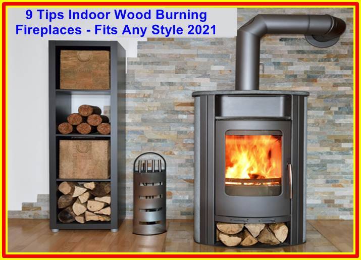 Best Tips For Indoor Wood Burning Fireplace Fits Any Style 2023