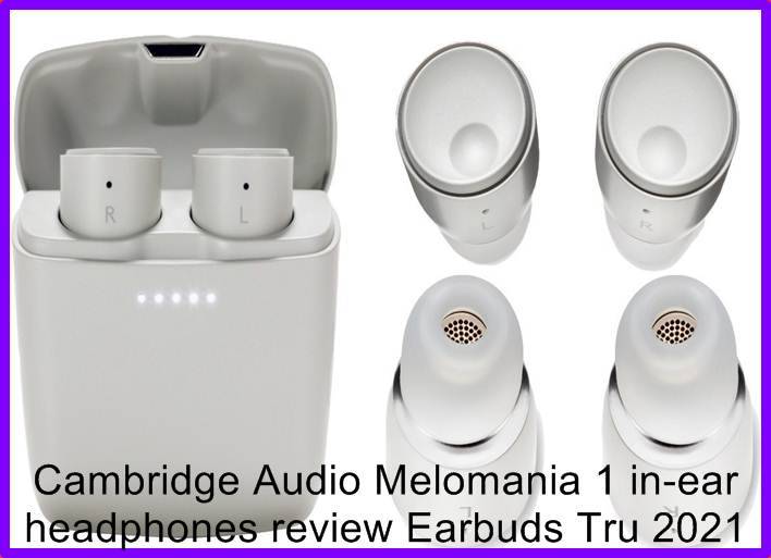 Cambridge Audio Melomania 1 in-ear headphones review Earbuds Tru